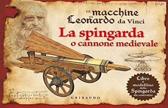 Immagine di SPINGARDA O CANNONE MEDIEVALE (LO) LEMACCHINE DI LEONARDO DA VINCI - LIBRO + MODELLINO