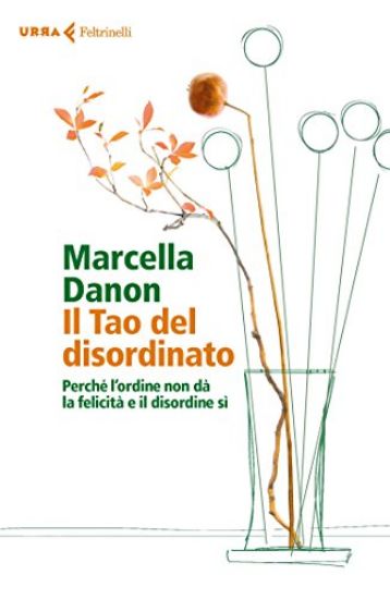 Immagine di TAO DEL DISORDINATO. PERCHE` L`ORDINE NON DA` LA FELICITA` E IL DISORDINE SI` (IL)