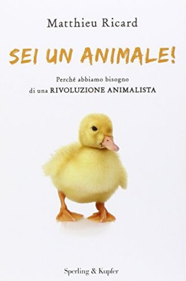 Immagine di SEI UN ANIMALE! PERCHE` ABBIAMO BISOGNO DI UNA RIVOLUZIONE ANIMALISTA