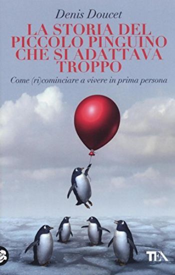 Immagine di STORIA DEL PICCOLO PINGUINO CHE SI ADATTAVA TROPPO (LA) COME RICOMINCIARE A VIVERE IN PRIMA PERSONA