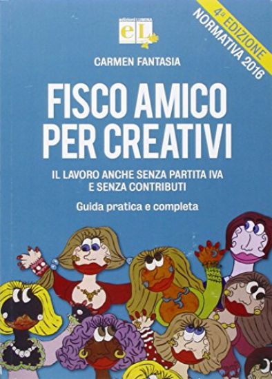 Immagine di FISCO AMICO PER CREATIVI. IL LAVORO ANCHE SENZA PARTITA IVA E SENZA CONTRIBUTI. GUIDA PRATICA E ...