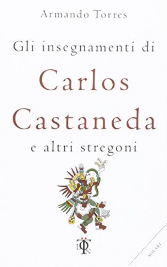 Immagine di INSEGNAMENTI DI CARLOS CASTANEDA E ALTRI STREGONI