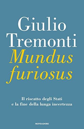 Immagine di MUNDUS FURIOSUS. IL RISCATTO DEGLI STATI E LA FINE DELLA LUNGA INCERTEZZA