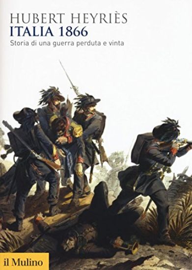 Immagine di ITALIA 1866. STORIA DI UNA GUERRA PERDUTA E VINTA