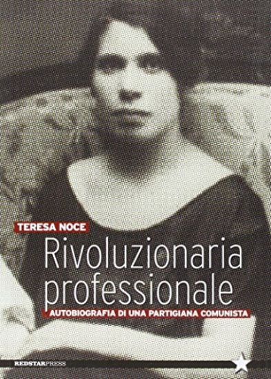 Immagine di RIVOLUZIONARIA PROFESSIONALE. AUTOBIOGRAFIA DI UNA PARTIGIANA COMUNISTA