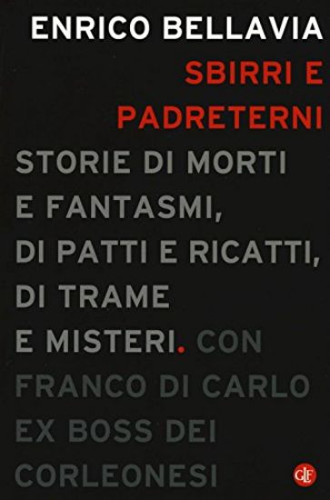 Immagine di SBIRRI E PADRETERNI. STORIE DI MORTI E FANTASMI, DI PATTI E RICATTI, DI TRAME E MISTERI