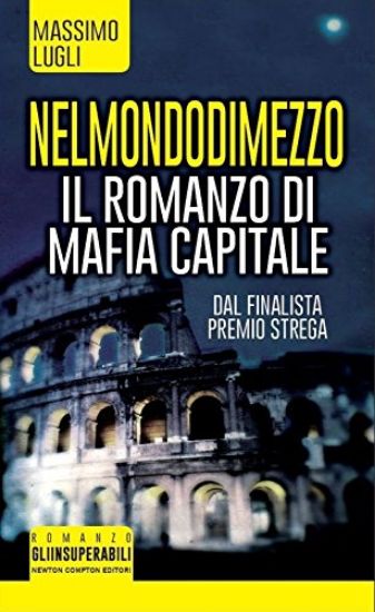 Immagine di NEL MONDO DI MEZZO. IL ROMANZO DI MAFIA CAPITALE