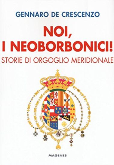 Immagine di NOI, I NEOBORBONICI! STORIE DI ORGOGLIO MERIDIONALE