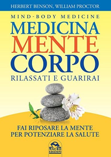 Immagine di MEDICINA MENTE CORPO. RILASSATI E GUARIRAI