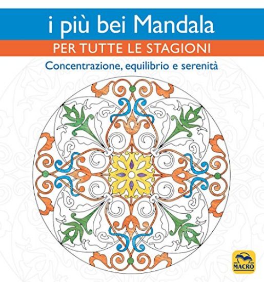 Immagine di PIU` BEI MANDALA PER TUTTE LE STAGIONI. CONCENTRAZIONE, EQUILIBRIO E SERENITA` (I)