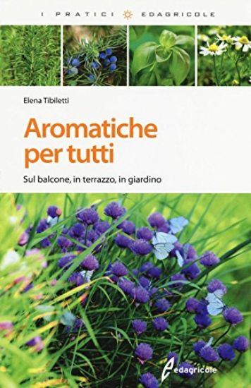 Immagine di AROMATICHE PER TUTTI - SUL BALCONE IN TERRAZZO IN GIARDINO