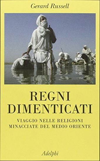 Immagine di REGNI DIMENTICATI. VIAGGIO NELLE RELIGIONI MINACCIATE DEL MEDIO ORIENTE