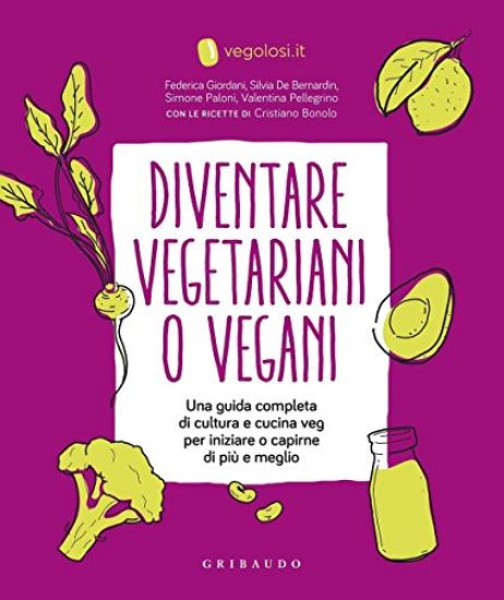 Immagine di DIVENTARE VEGETARIANI O VEGANI. UNA GUIDA COMPLETA