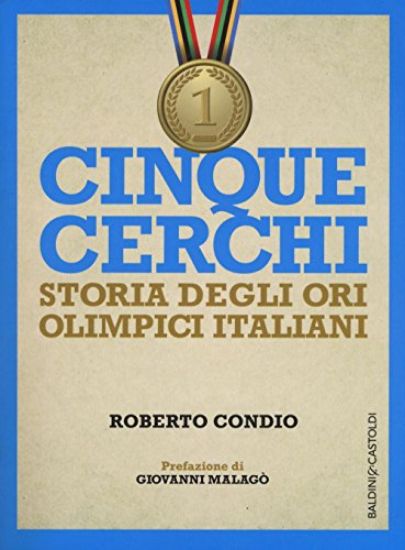 Immagine di CINQUE CERCHI. STORIA DI TUTTI GLI ORI OLIMPICI ITALIANI