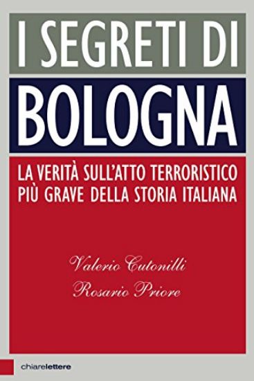 Immagine di SEGRETI DI BOLOGNA (I) LA VERITA` SULL`ATTO TERRORISTICO PIU` GRAVE DELLA STORIA ITALIANA