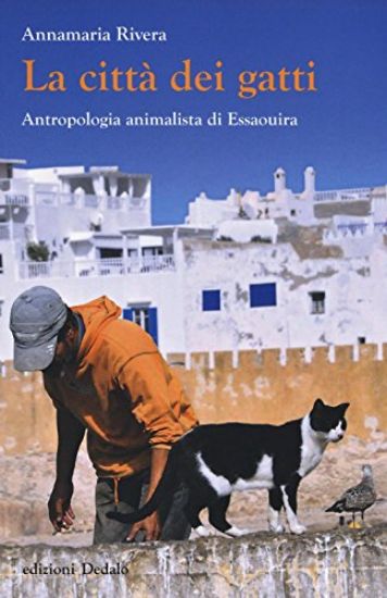 Immagine di CITTA` DEI GATTI. ANTROPOLOGIA ANIMALISTA DI ESSAOUIRA (LA)