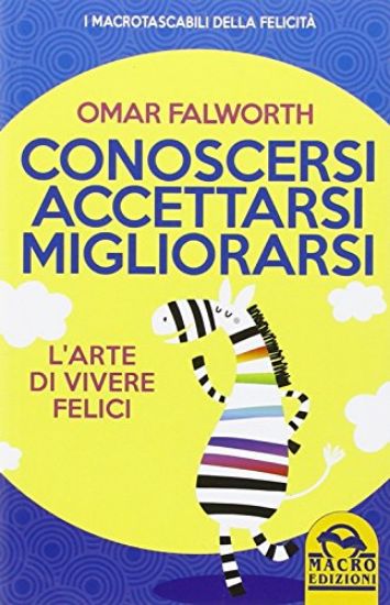 Immagine di CONOSCERSI ACCETTARSI MIGLIORARSI - L`ARTE DI VIVERE FELICI