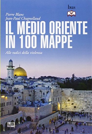 Immagine di MEDIO ORIENTE IN 100 MAPPE (IL) ALLE RADICI DELLA VIOLENZA