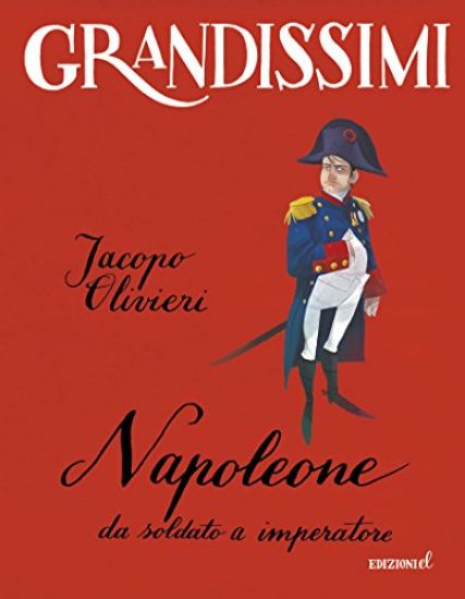 Immagine di NAPOLEONE. DA SOLDATO A IMPERATORE