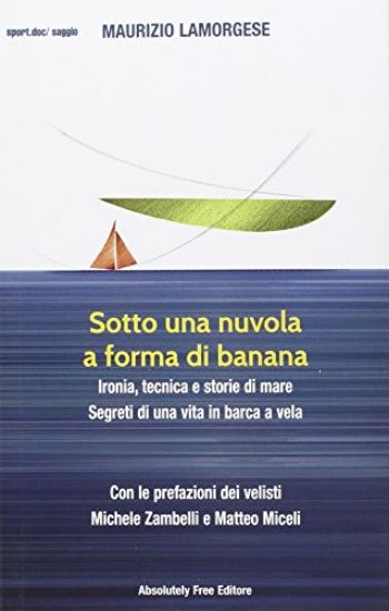 Immagine di SOTTO UNA NUVOLA A FORMA DI BANANA. IRONIA, TECNICA E STORIE DI MARE. SEGRETI DI UNA VITA IN BAR...