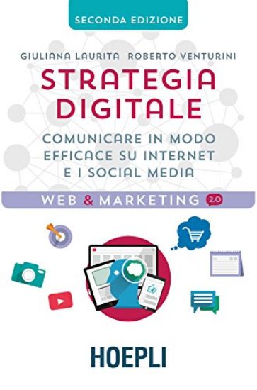 Immagine di STRATEGIA DIGITALE. IL MANUALE PER COMUNICARE IN MODO EFFICACE SU INTERNET E SUI SOCIAL MEDIA