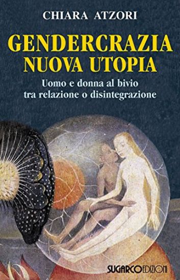 Immagine di GENDERCRAZIA, NUOVA UTOPIA. UOMO E DONNA AL BIVIO TRA RELAZIONE O DISINTEGRAZIONE