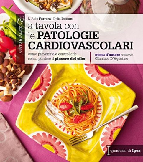 Immagine di A TAVOLA CON LE PATOLOGIE CARDIOVASCOLARI. COME PREVENIRLE E CONTROLLARLE SENZA PERDERE IL PIACE...