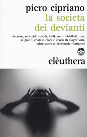 Immagine di SOCIETA` DEI DEVIANTI. DEPRESSI, SCHIZOIDI, SUICIDI, HIKIKOMORI, NICHILISTI, ROM, MIGRANTI, CRIS...