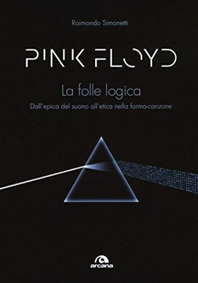 Immagine di PINK FLOYD. LA FOLLE LOGICA