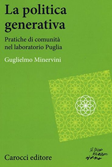 Immagine di POLITICA GENERATIVA. PRATICHE DI COMUNITA` NEL LABORATORIO PUGLIA (LA)