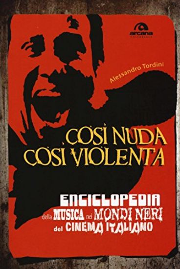 Immagine di COSI` NUDA COSI` VIOLENTA. ENCICLOPEDIA DELLA MUSICA NEI MONDI NERI DEL CINEMA ITALIANO