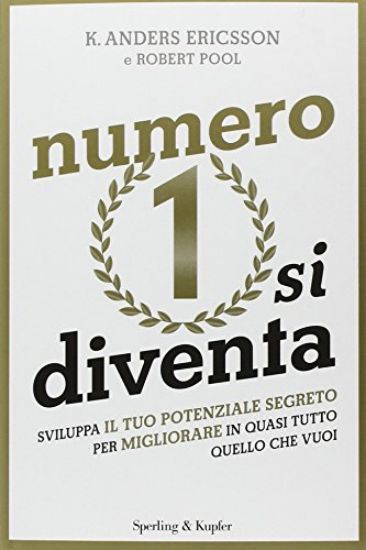 Immagine di NUMERO 1 SI DIVENTA. SVILUPPA IL TUO POTENZIALE SEGRETO PER MIGLIORARE QUASI TUTTO QUELLO CHE VUOI