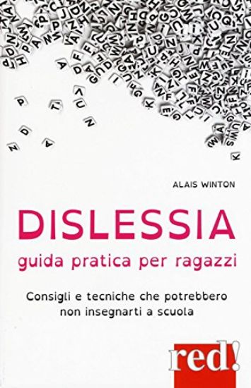 Immagine di DISLESSIA. GUIDA PRATICA PER RAGAZZI. CONSIGLI E TECNICHE CHE POTREBBERO NON INSEGNARTI A SCUOLA