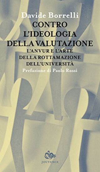 Immagine di CONTRO L`IDEOLOGIA DELLA VALUTAZIONE. L`ANVUR E L`ARTE DELLA ROTTAMAZIONE DELL`UNIVERSITA`