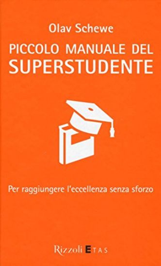 Immagine di PICCOLO MANUALE DEL SUPERSTUDENTE. PER RAGGIUNGERE L`ECCELLENZA SENZA SFORZO