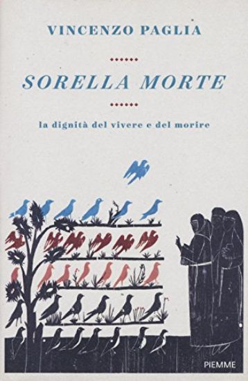 Immagine di SORELLA MORTE. LA DIGNITA` DEL VIVERE E DEL MORIRE