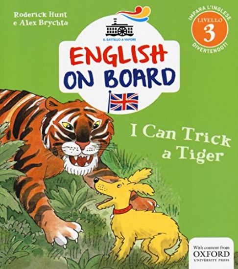 Immagine di I CAN TRICK A TIGER. ENGLISH ON BOARD LIVELLO 3 - VOLUME 5