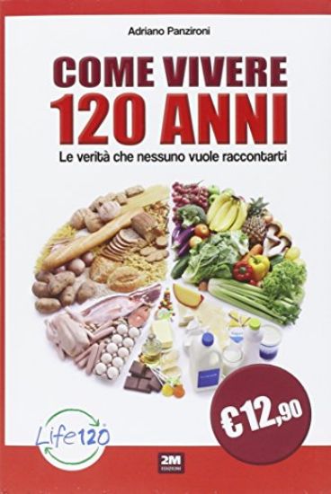 Immagine di COME VIVERE 120 ANNI. LE VERITA` CHE NESSUNO VUOLE RACCONTARTI