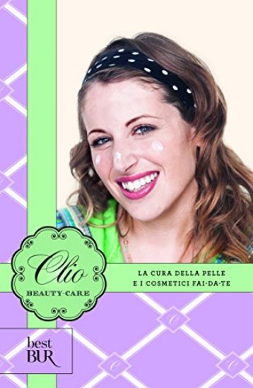 Immagine di CLIO BEAUTY CARE. LA CURA DELLA PELLE E I COSMETICI FAI-DA-TE