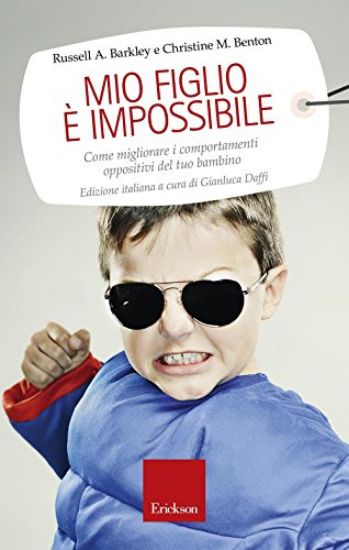 Immagine di MIO FIGLIO E` IMPOSSIBILE. COME MIGLIORARE I COMPORTAMENTI OPPOSITIVI DEL TUO BAMBINO