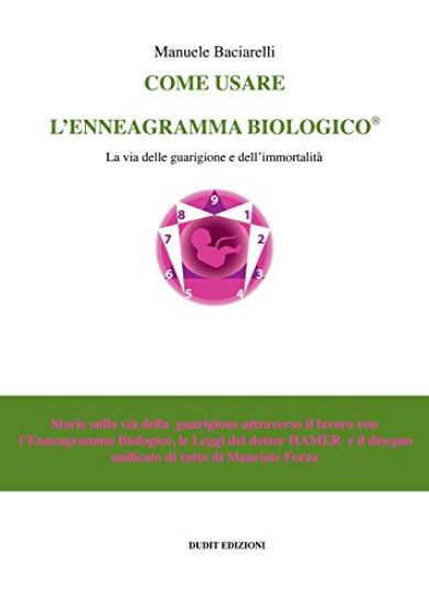 Immagine di COME USARE L`ENNEAGRAMMA BIOLOGICO - LA VIA DELLA GUARIGIONE E DELL`IMMORTALITA`