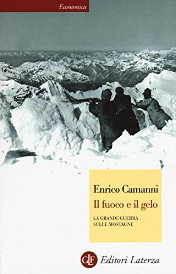 Immagine di FUOCO E IL GELO. LA GRANDE GUERRA SULLE MONTAGNE (IL)