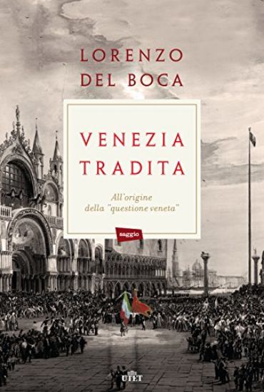 Immagine di VENEZIA TRADITA. I RISORGIMENTO E LE ORIGINI SEL SECESSIONISMO VENETO. CON E-BOOK