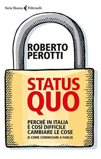 Immagine di STATUS QUO. PERCHE` IN ITALIA E` COSI` DIFFICILE CAMBIARE LE COSE (E COME COMINCIARE A FARLO)