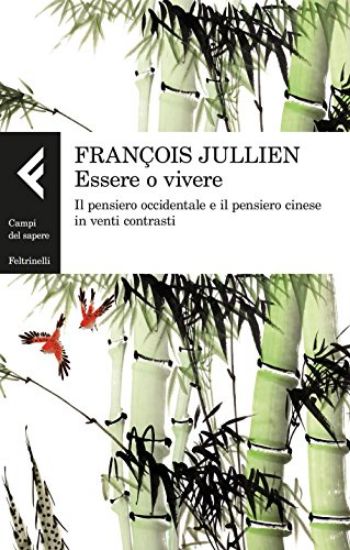 Immagine di ESSERE O VIVERE. IL PENSIERO OCCIDENTALE E IL PENSIERO CINESE IN VENTI CONTRASTI