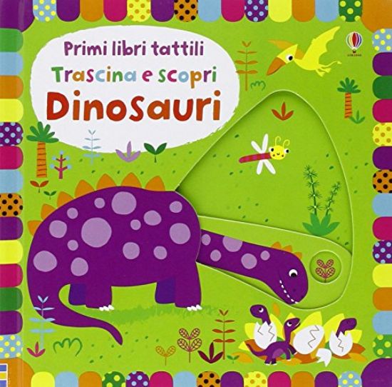 Immagine di DINOSAURI. TRASCINA E SCOPRI. PRIMI LIBRI TATTILI