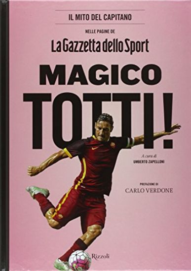 Immagine di MAGICO TOTTI! NELLE PAGINE DE «LA GAZZETTA DELLO SPORT»