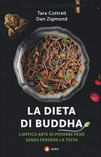 Immagine di DIETA DI BUDDHA. L`ANTICA ARTE DI PERDERE PESO SENZA PERDERE LA TESTA (LA)