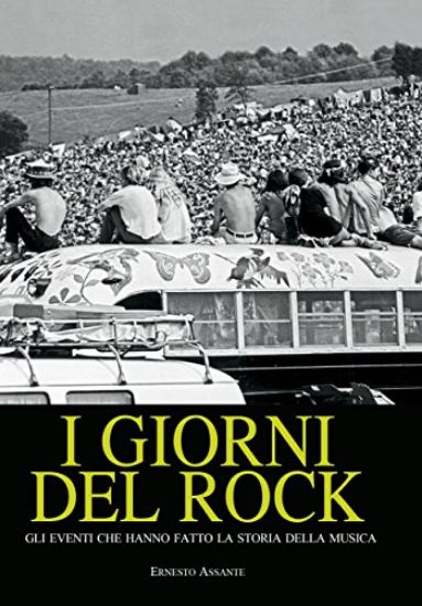 Immagine di GIORNI DEL ROCK. GLI EVENTI CHE HANNO FATTO LA STORIA DELLA MUSICA (I)