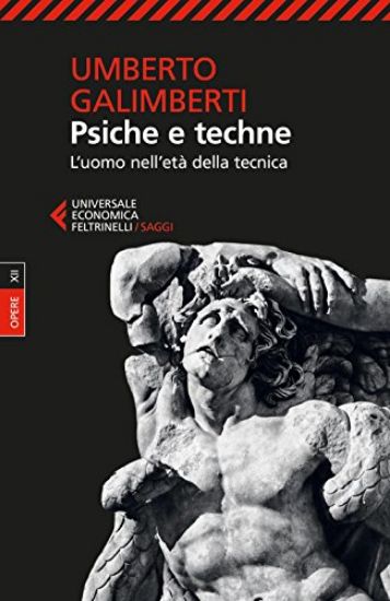 Immagine di PSICHE E TECHNE. L`UOMO NELL`ETA` DELLA TECNICA